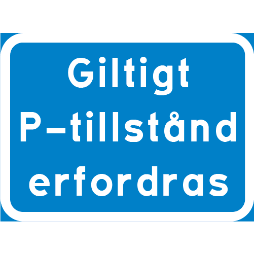 Rektangulär blå vit tilläggstavla med texten Giltigt P-tillstånd erfordras